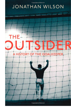 Jonathan Wilson The Outsider: A History of the Goalkeeper
